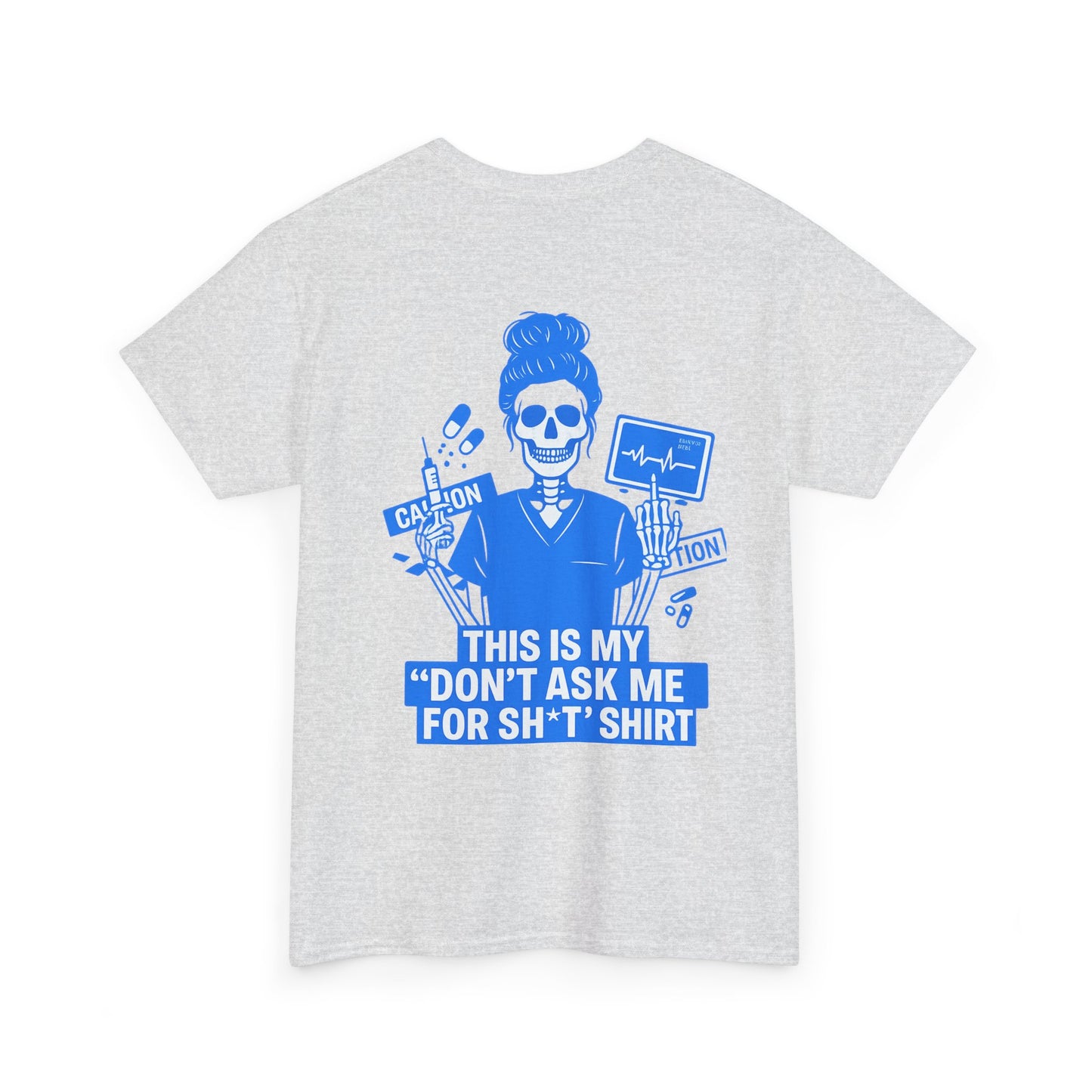 “This Is My ‘Don’t Ask Me for Sh*t’ Shirt” – Funny Nurse Tee