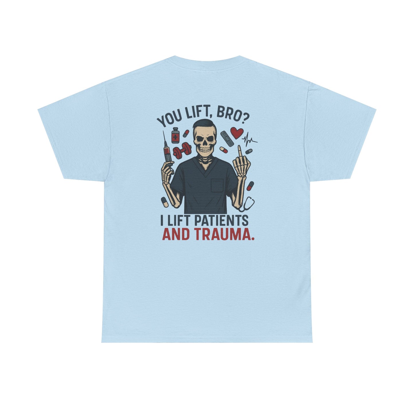 “You Lift, Bro? I Lift Patients and Trauma.” – Men’s Nurse T-Shirt