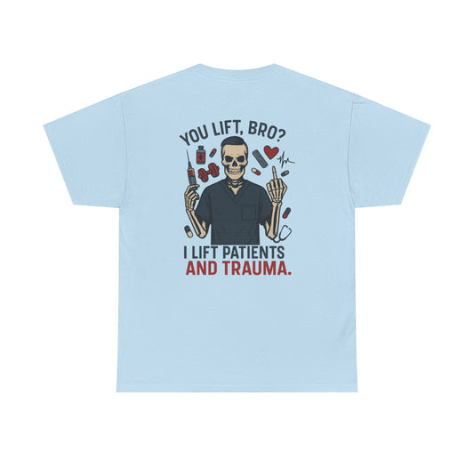 “You Lift, Bro? I Lift Patients and Trauma.” – Men’s Nurse T-Shirt