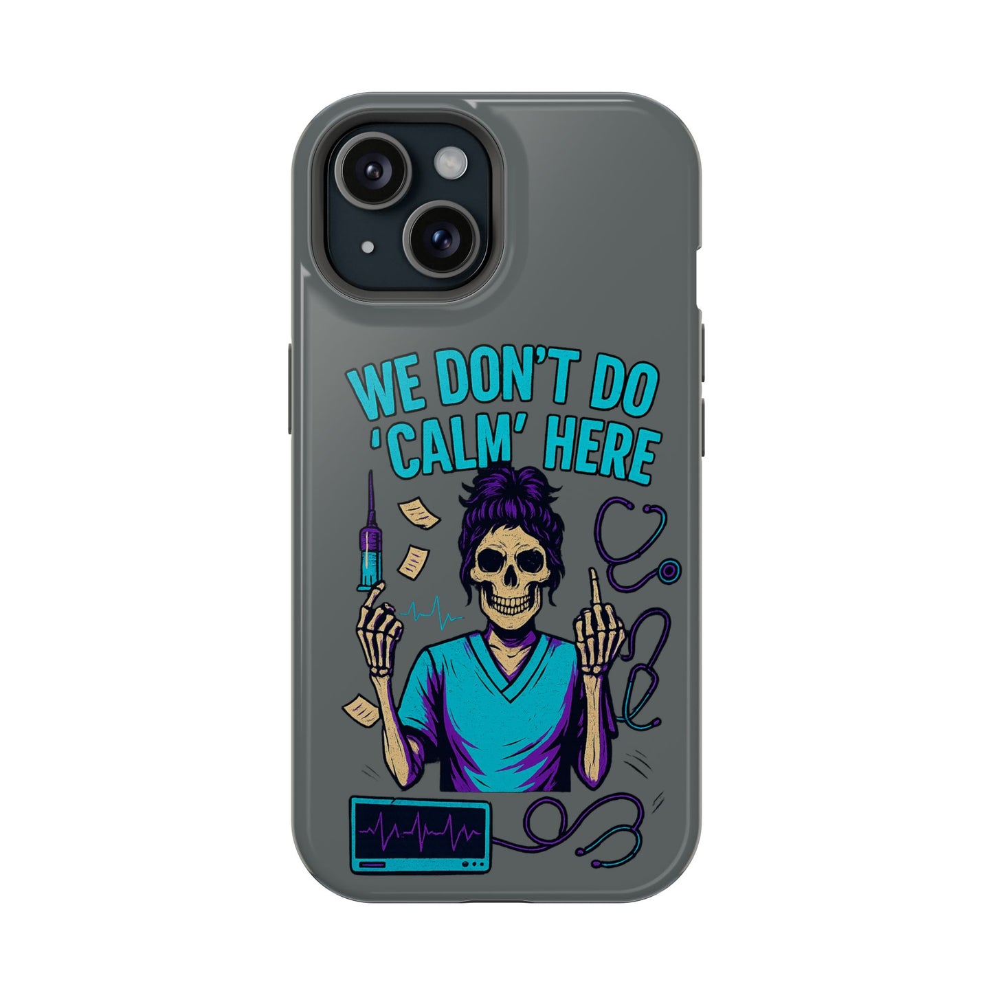 “We Don’t Do ‘Calm’ Here” - Funny Healthcare Phone Case
