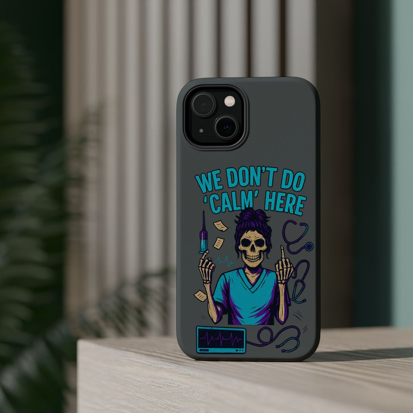 “We Don’t Do ‘Calm’ Here” - Funny Healthcare Phone Case