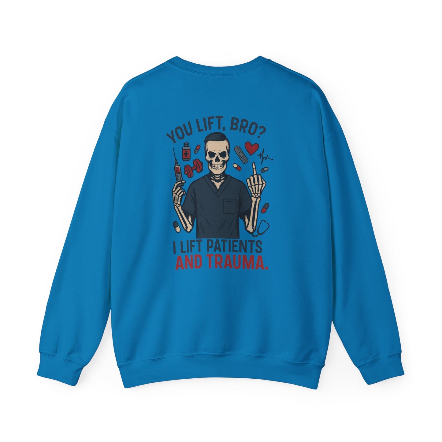 “You Lift, Bro? I Lift Patients and Trauma.” – Sarcastic Men’s Sweatshirt