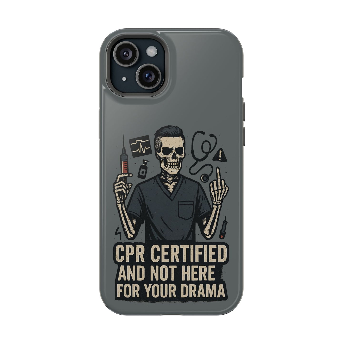 “CPR Certified and Not Here for Your Drama” – Men’s Nurse Phone Case