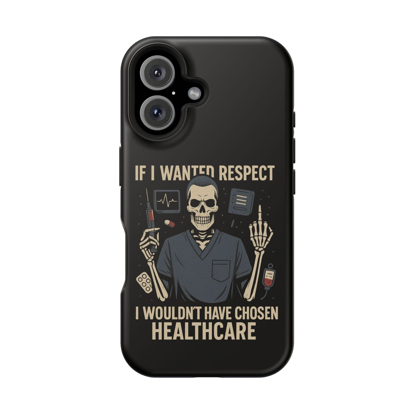 “If I Wanted Respect, I Wouldn’t Have Chosen Healthcare” – Men’s Nurse Phone Case