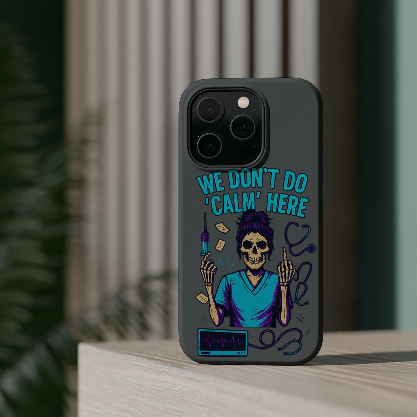 “We Don’t Do ‘Calm’ Here” - Funny Healthcare Phone Case