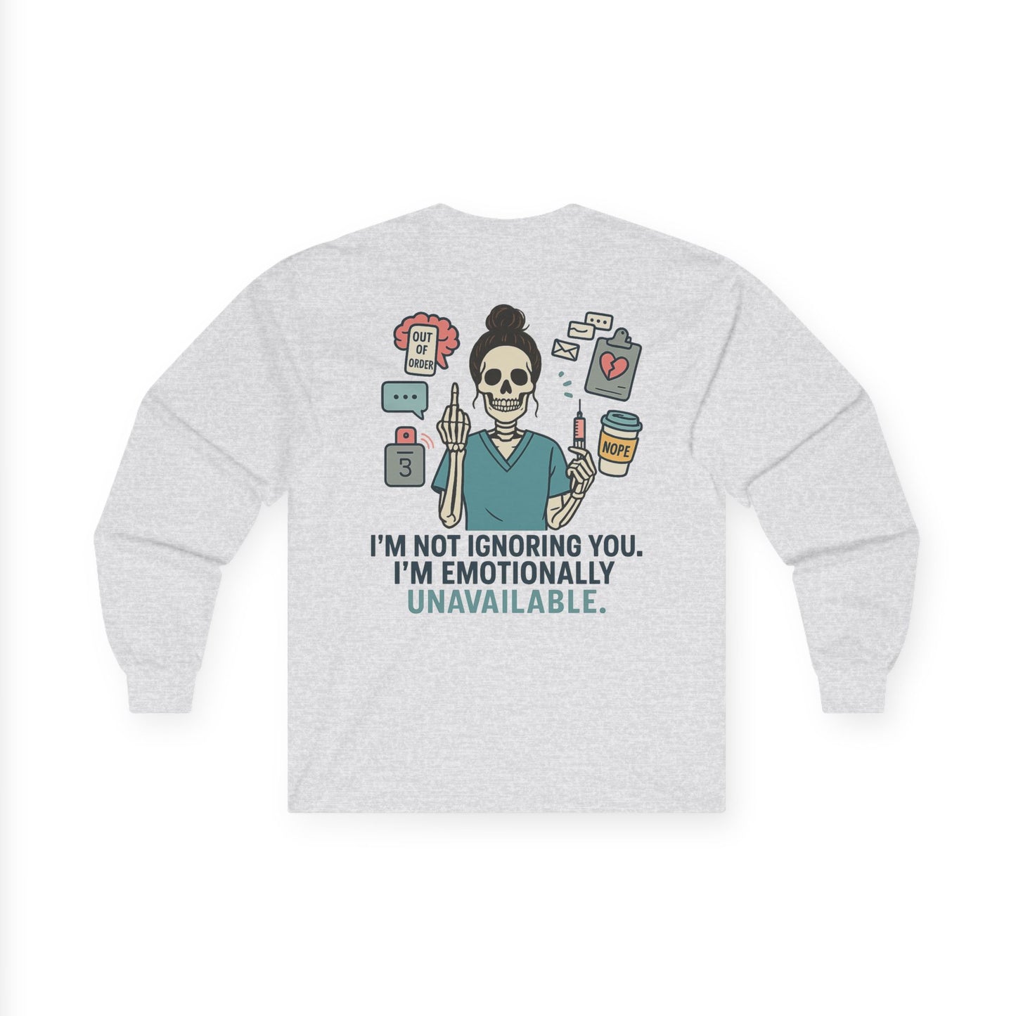 “I’m Not Ignoring You. I’m Emotionally Unavailable.” – Sarcastic Long Sleeve