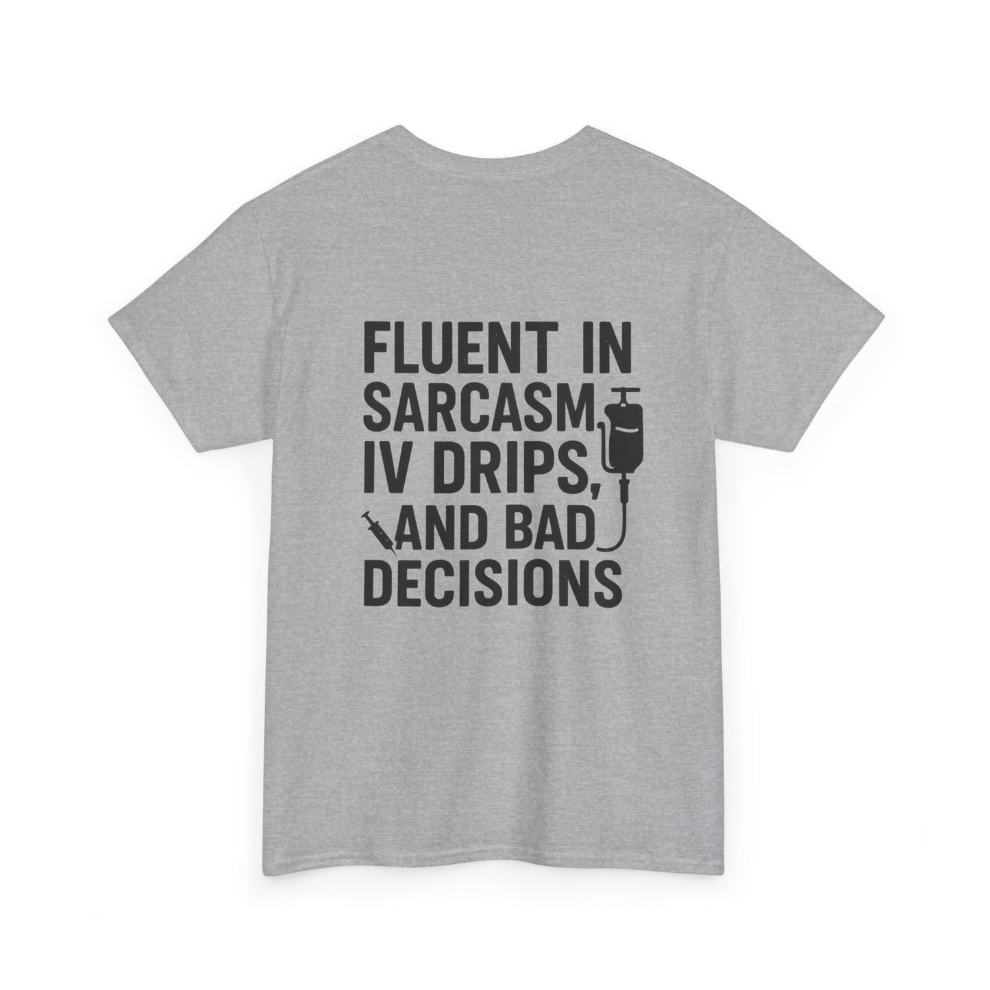 “Fluent in Sarcasm, IV Drips, and Bad Decisions” – Funny Nurse Tee
