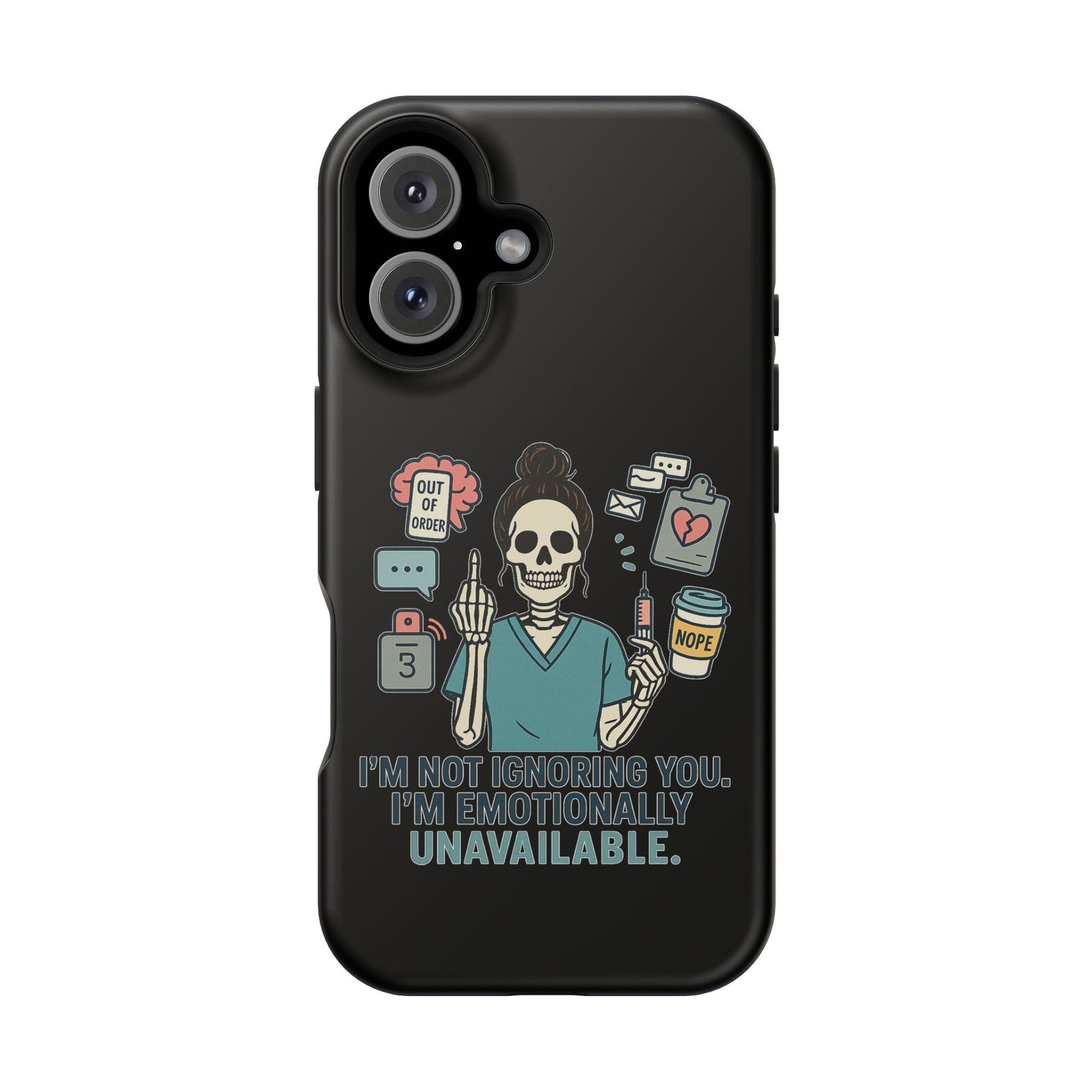“I’m Not Ignoring You. I’m Emotionally Unavailable.” – Sarcastic Nurse Phone Case