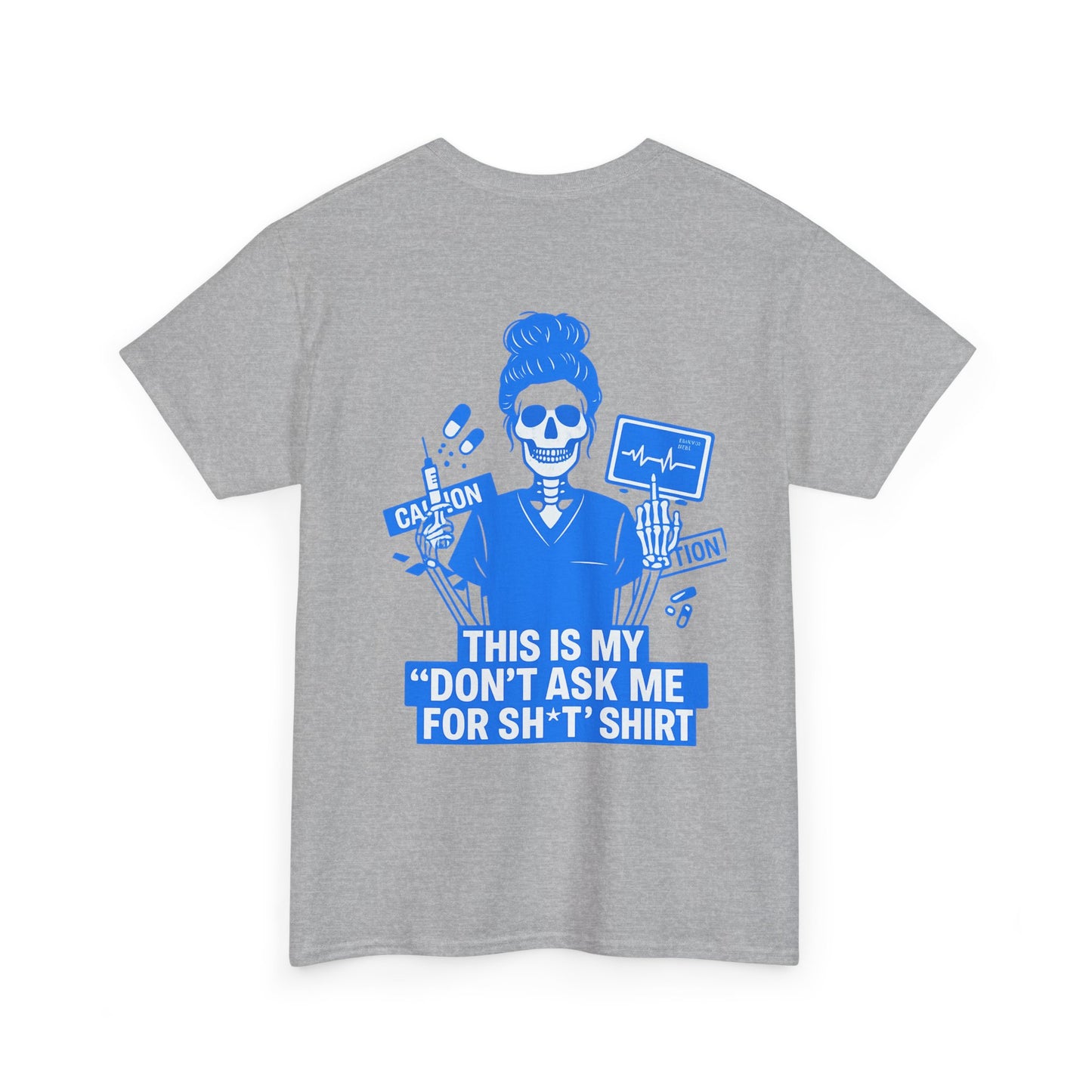 “This Is My ‘Don’t Ask Me for Sh*t’ Shirt” – Funny Nurse Tee