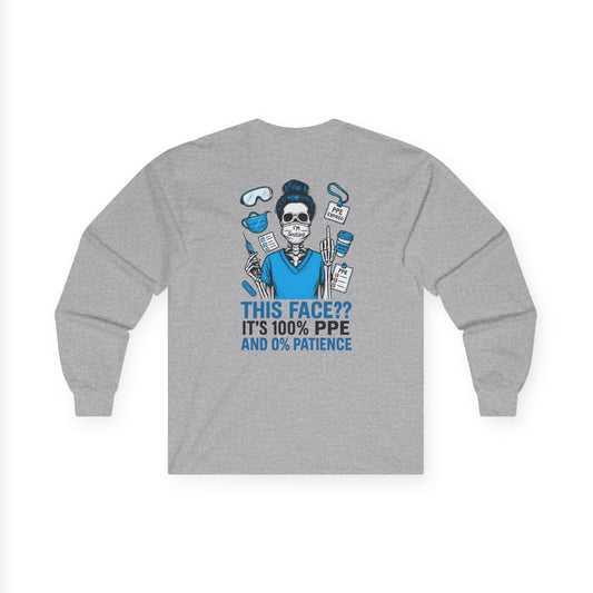 “This Face? It’s 100% PPE and 0% Patience.” – Funny Nurse Long Sleeve