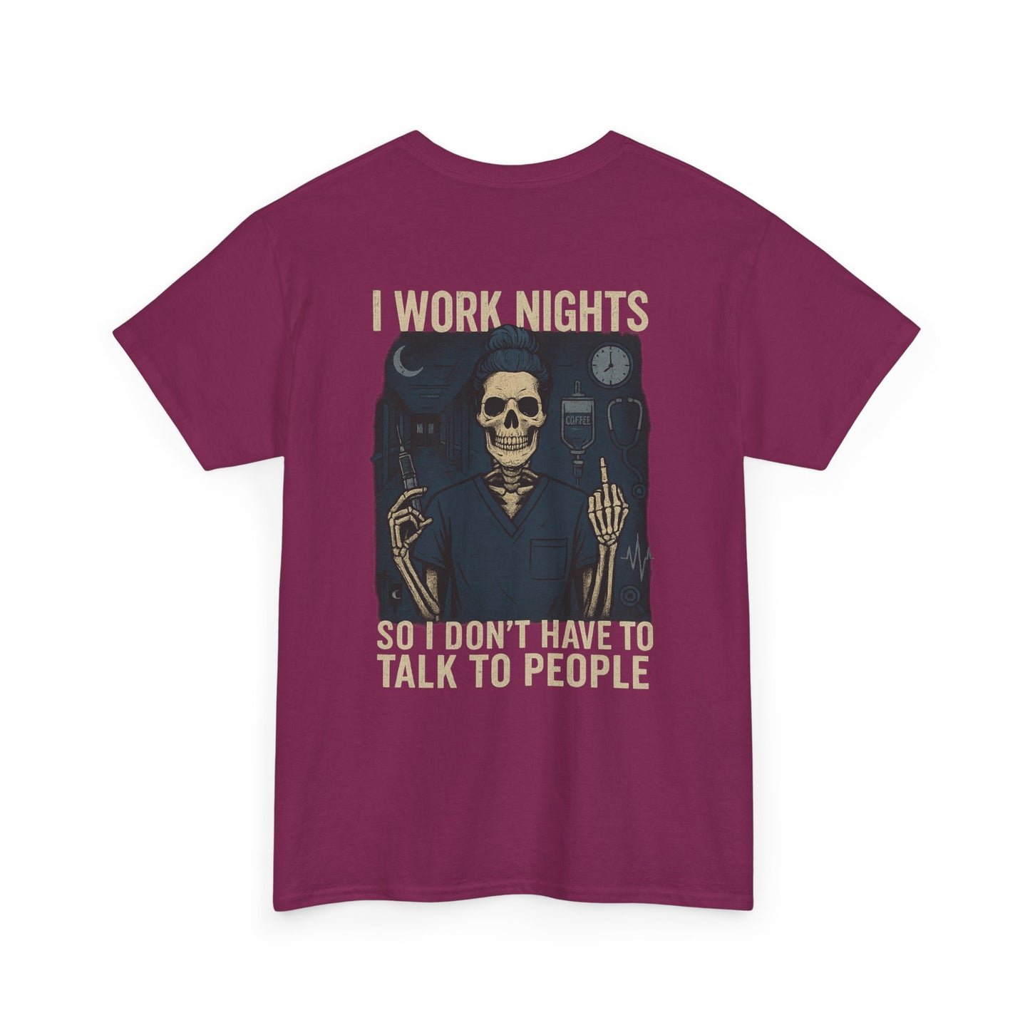 “I Work Nights So I Don’t Have to Talk to People” – Funny Nurse T-Shirt