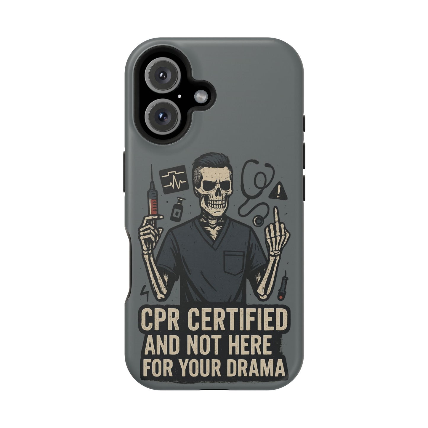 “CPR Certified and Not Here for Your Drama” – Men’s Nurse Phone Case