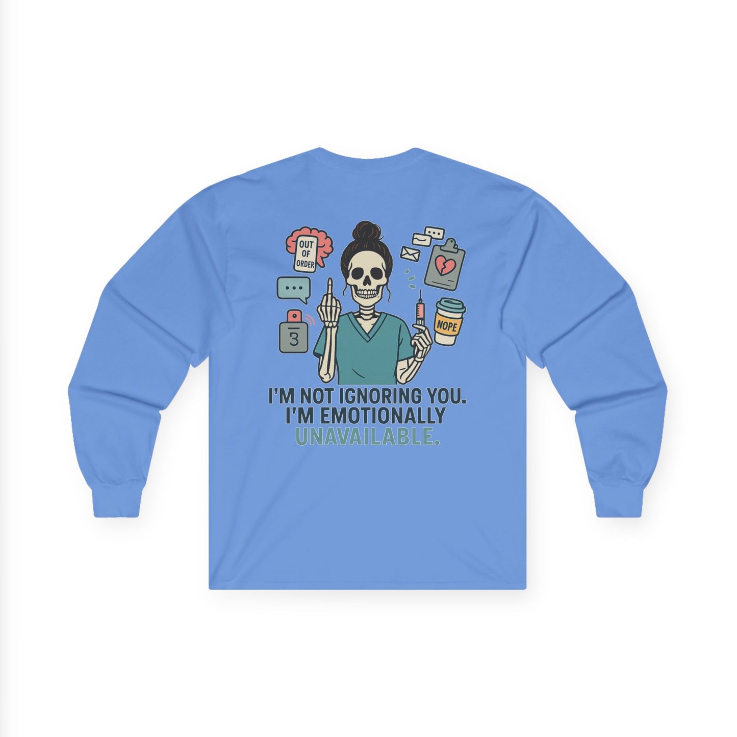 “I’m Not Ignoring You. I’m Emotionally Unavailable.” – Sarcastic Long Sleeve