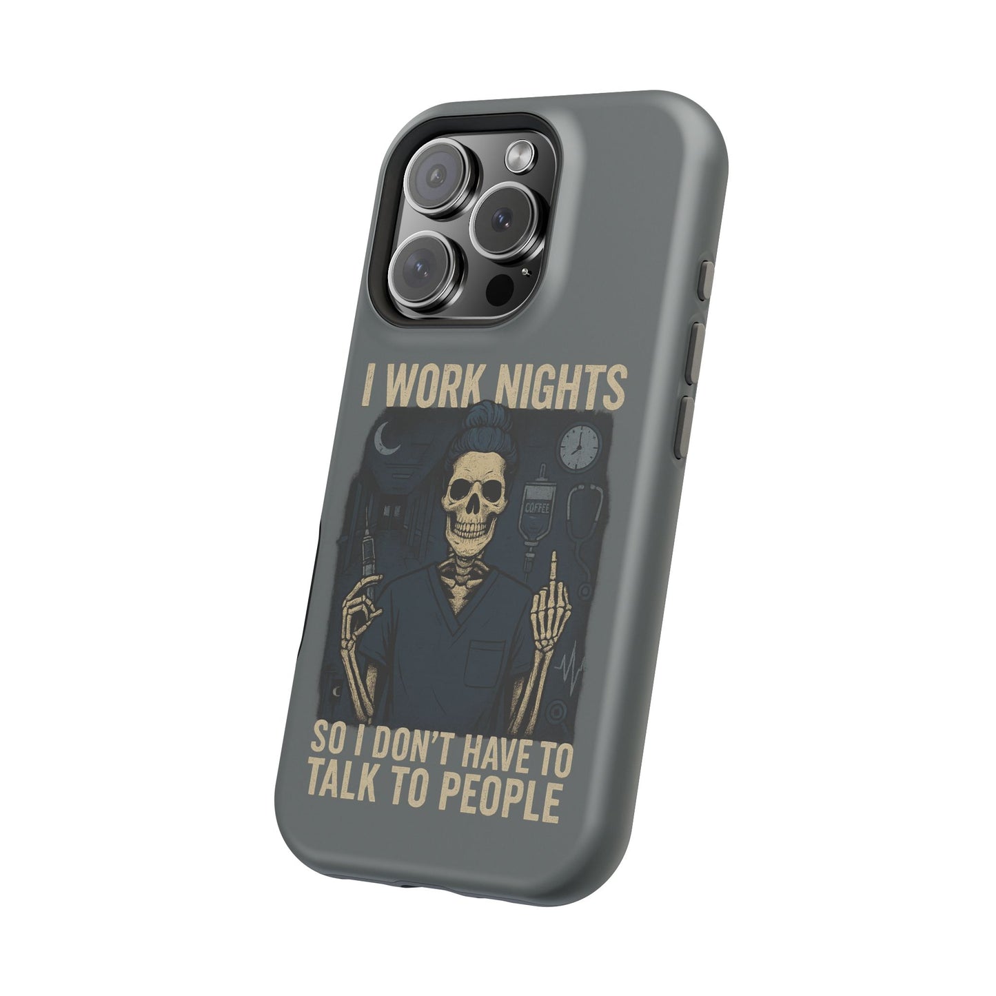 “I Work Nights So I Don’t Have to Talk to People” – Nurse Phone Case