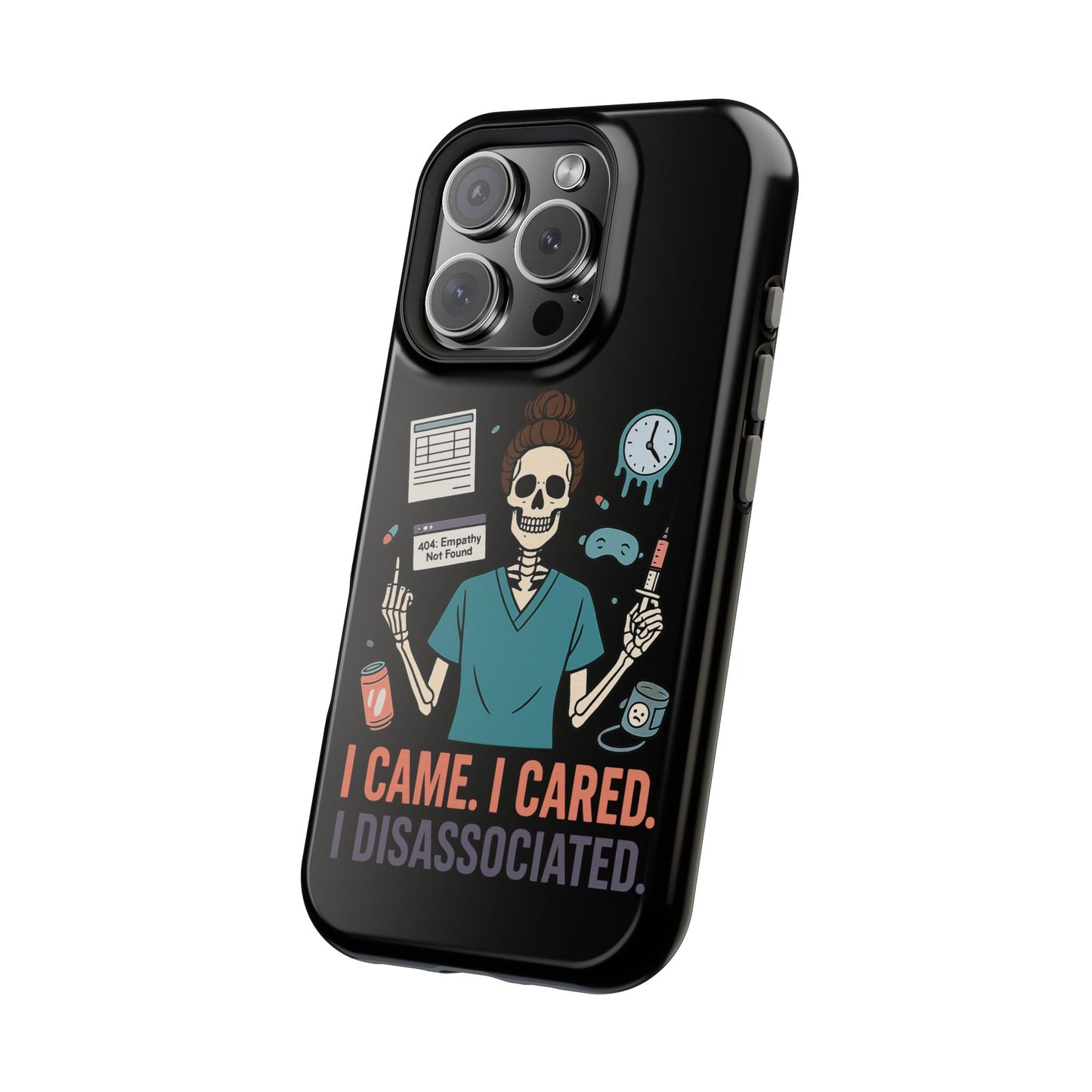 “I Came. I Cared. I Dissociated.” – Sarcastic Nurse Phone Case
