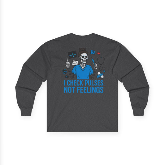 “I Check Pulses, Not Feelings” – Long Sleeve Shirt