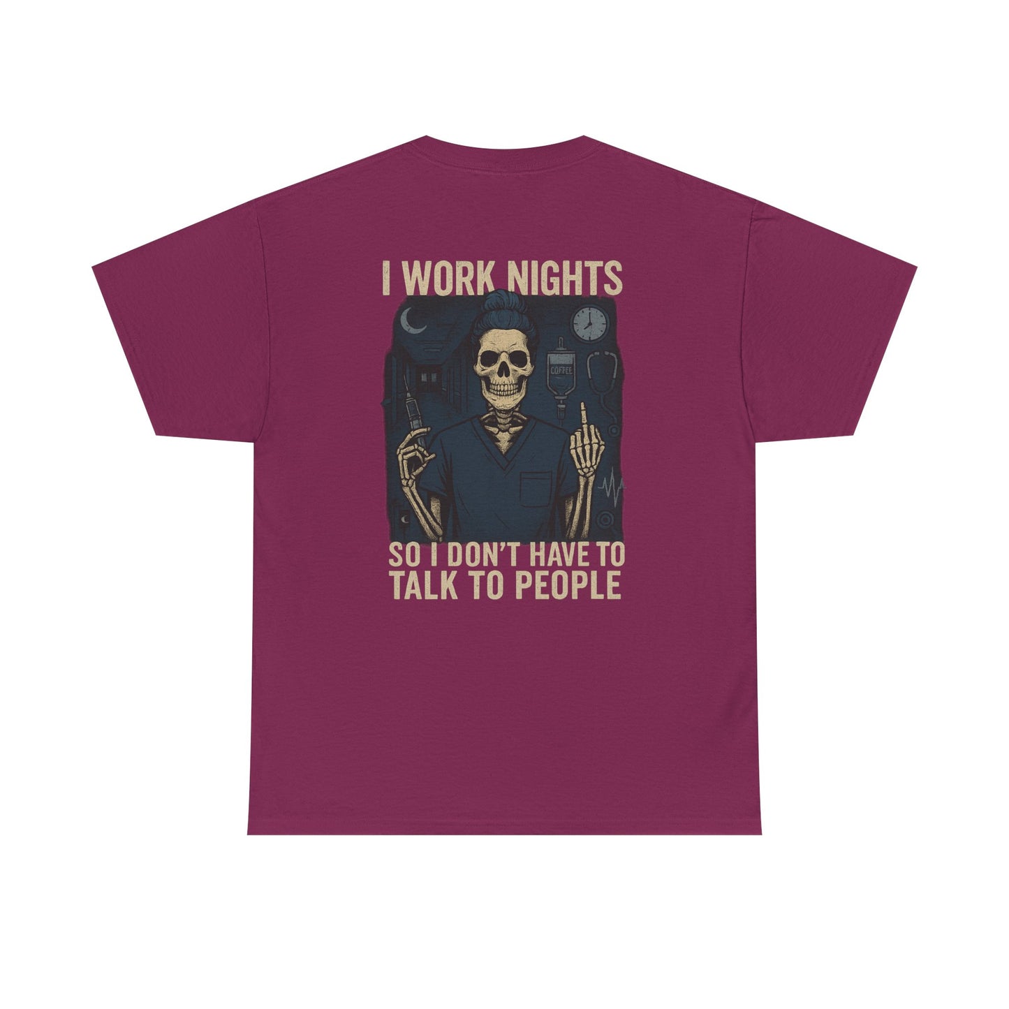 “I Work Nights So I Don’t Have to Talk to People” – Funny Nurse T-Shirt