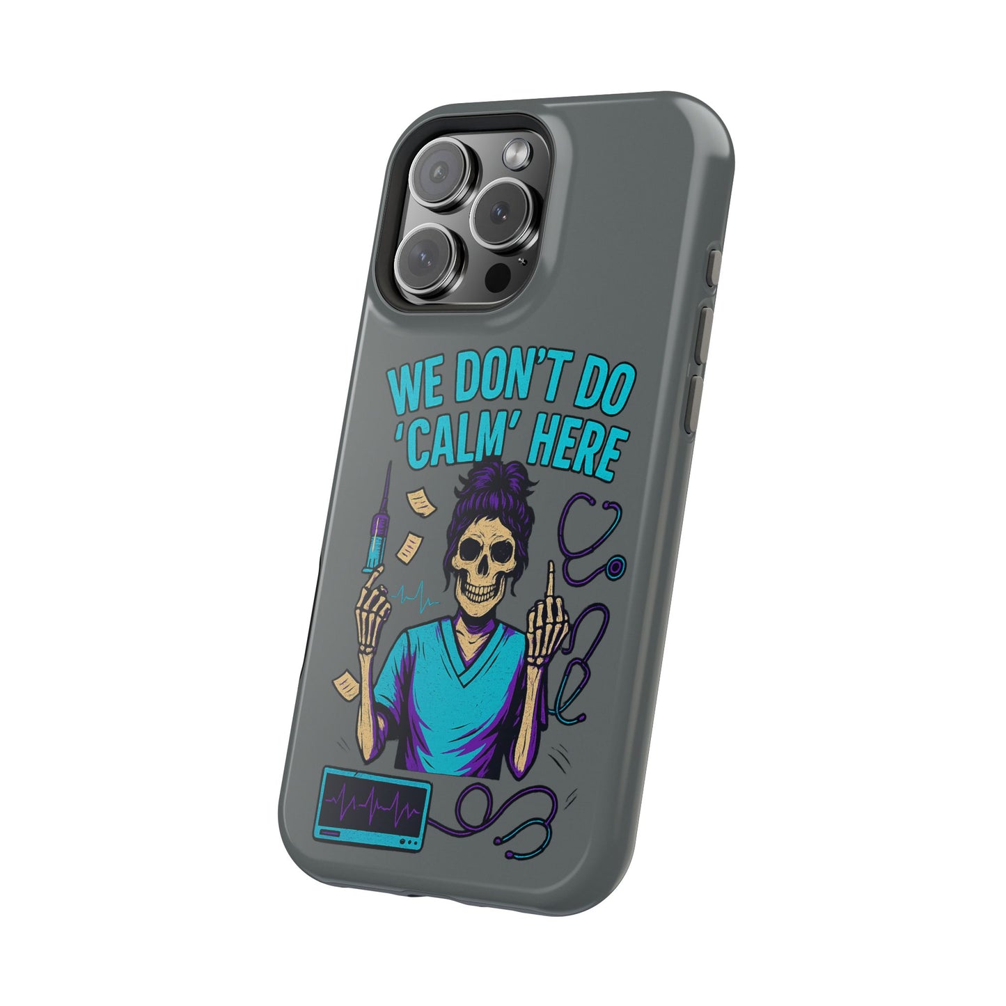 “We Don’t Do ‘Calm’ Here” - Funny Healthcare Phone Case