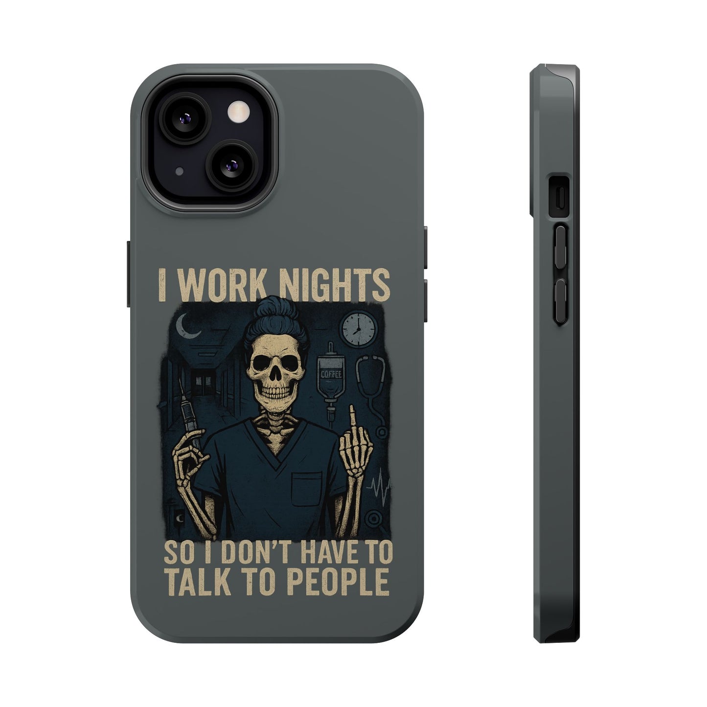 “I Work Nights So I Don’t Have to Talk to People” – Nurse Phone Case