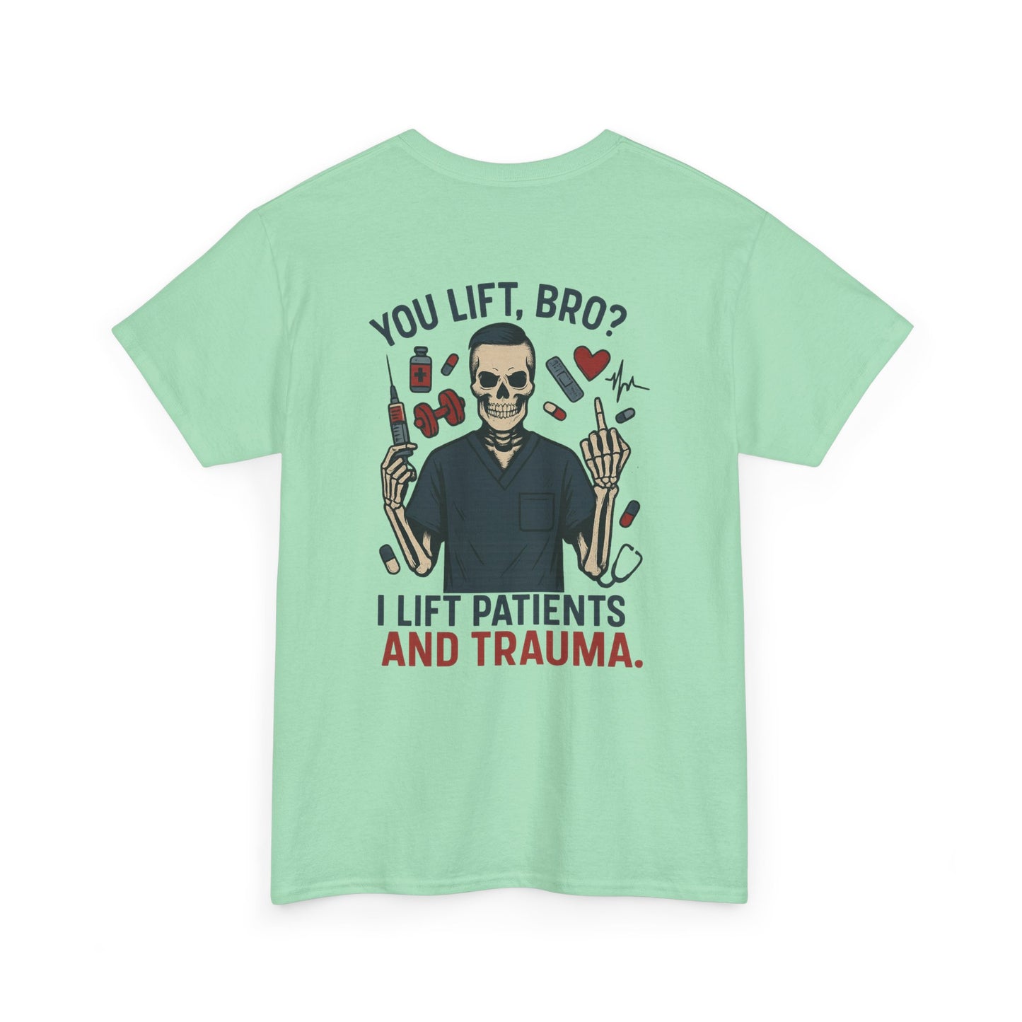 “You Lift, Bro? I Lift Patients and Trauma.” – Men’s Nurse T-Shirt