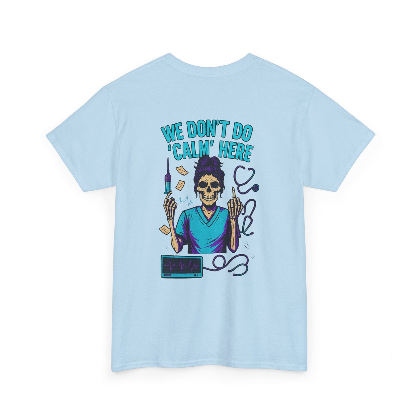 “We Don’t Do ‘Calm’ Here” - Funny Healthcare Tee