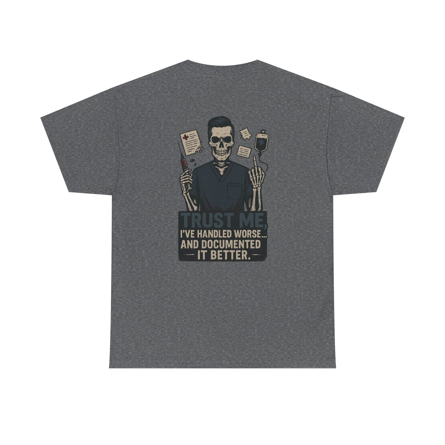 “Trust Me. I’ve Handled Worse and Documented It Better” – Men’s Nurse Tee