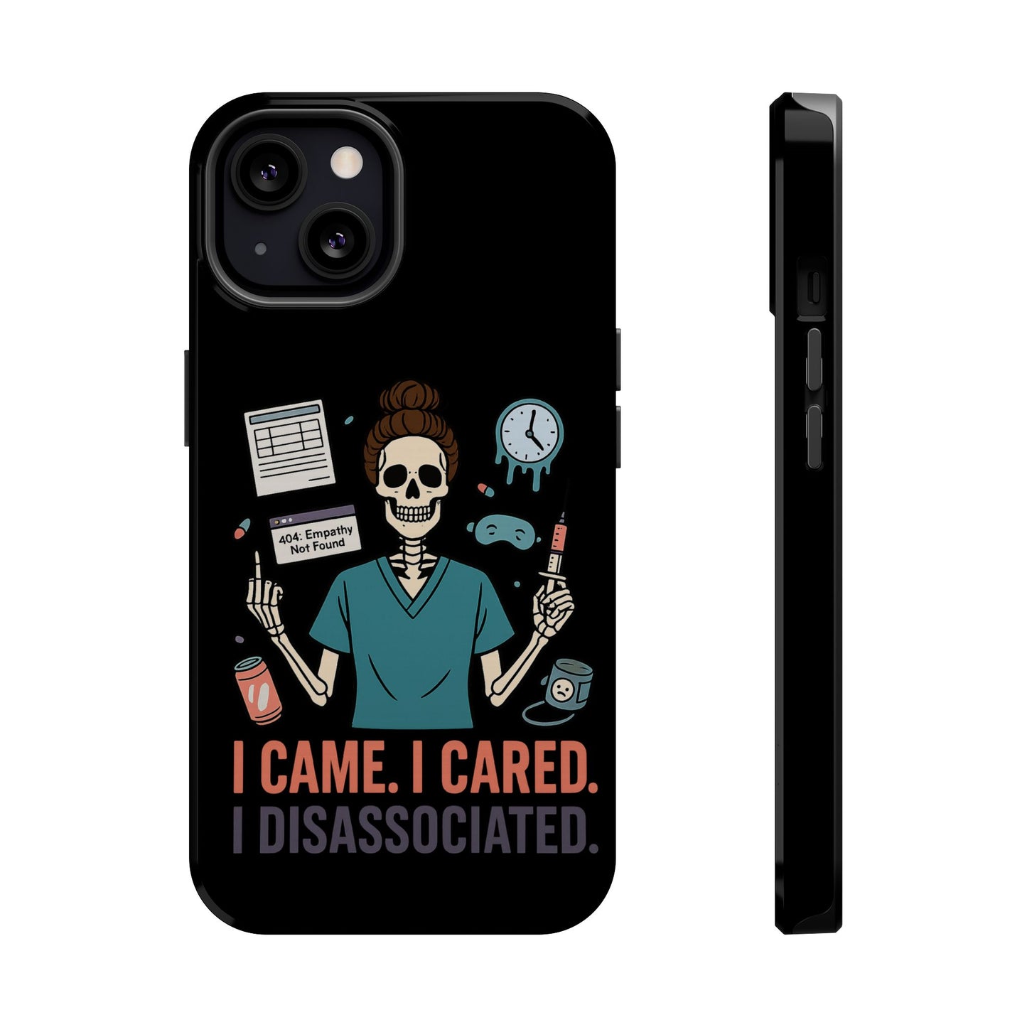 “I Came. I Cared. I Dissociated.” – Sarcastic Nurse Phone Case