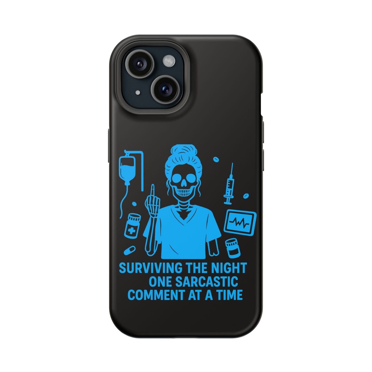 “Surviving the Night One Sarcastic Comment at a Time” – Nurse Life Phone Case