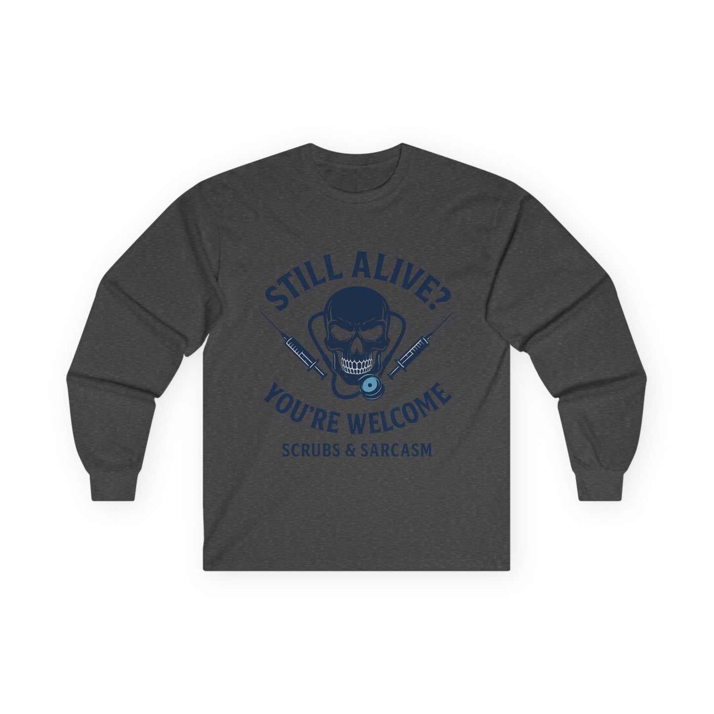 “Still Alive? You’re Welcome.” – Sarcastic Nurse Long Sleeve