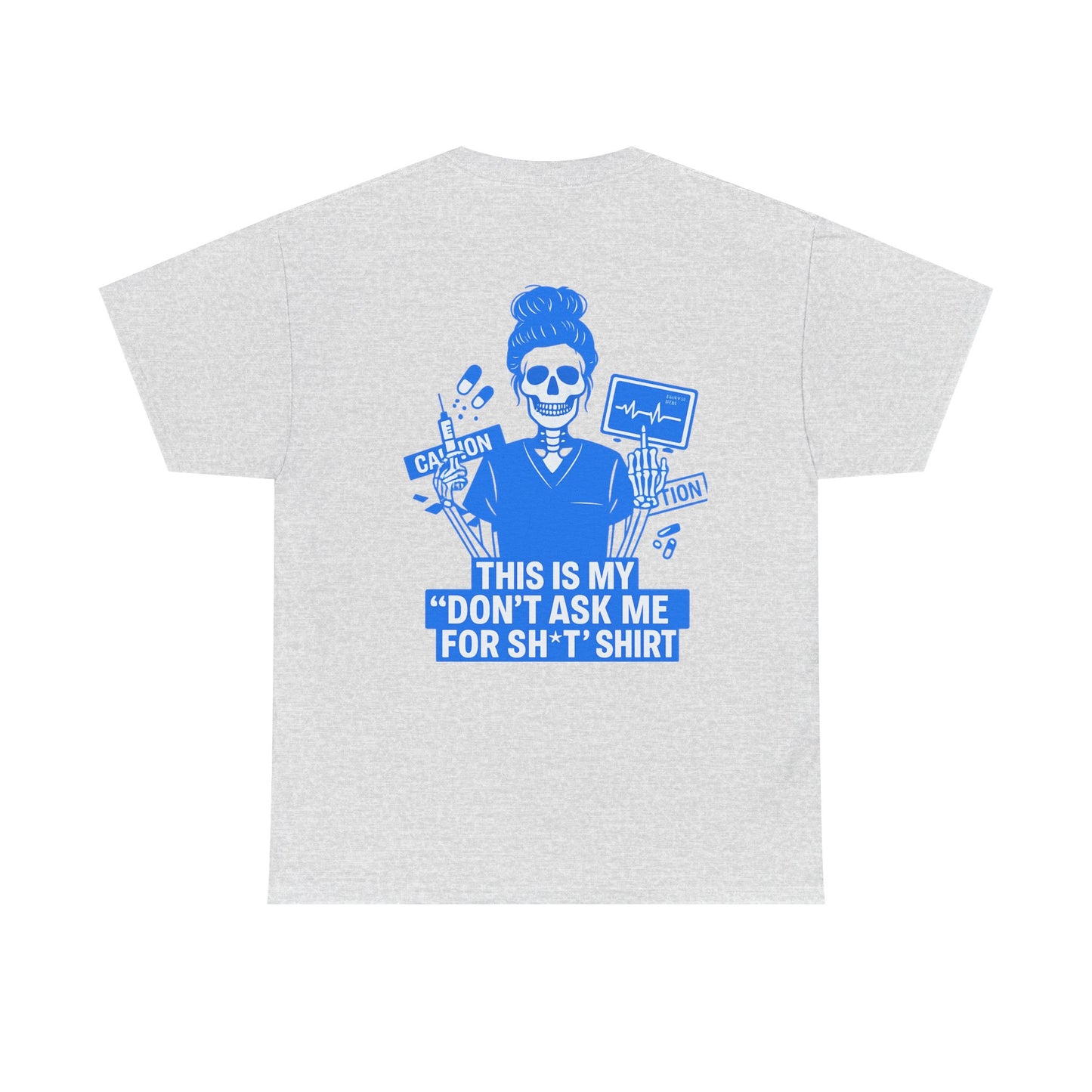 “This Is My ‘Don’t Ask Me for Sh*t’ Shirt” – Funny Nurse Tee
