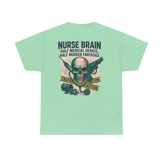 “Nurse’s Brain: Half Medical Genius. Half Murder Fantasies.” – Funny Nurse Tee