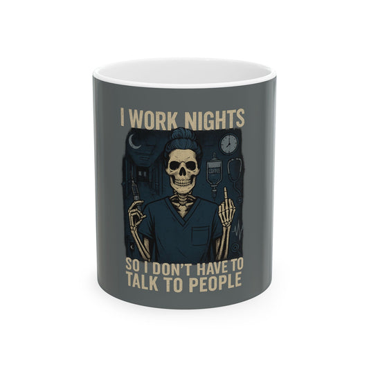 “I Work Nights So I Don’t Have to Talk to People” – Nurse Life Mug