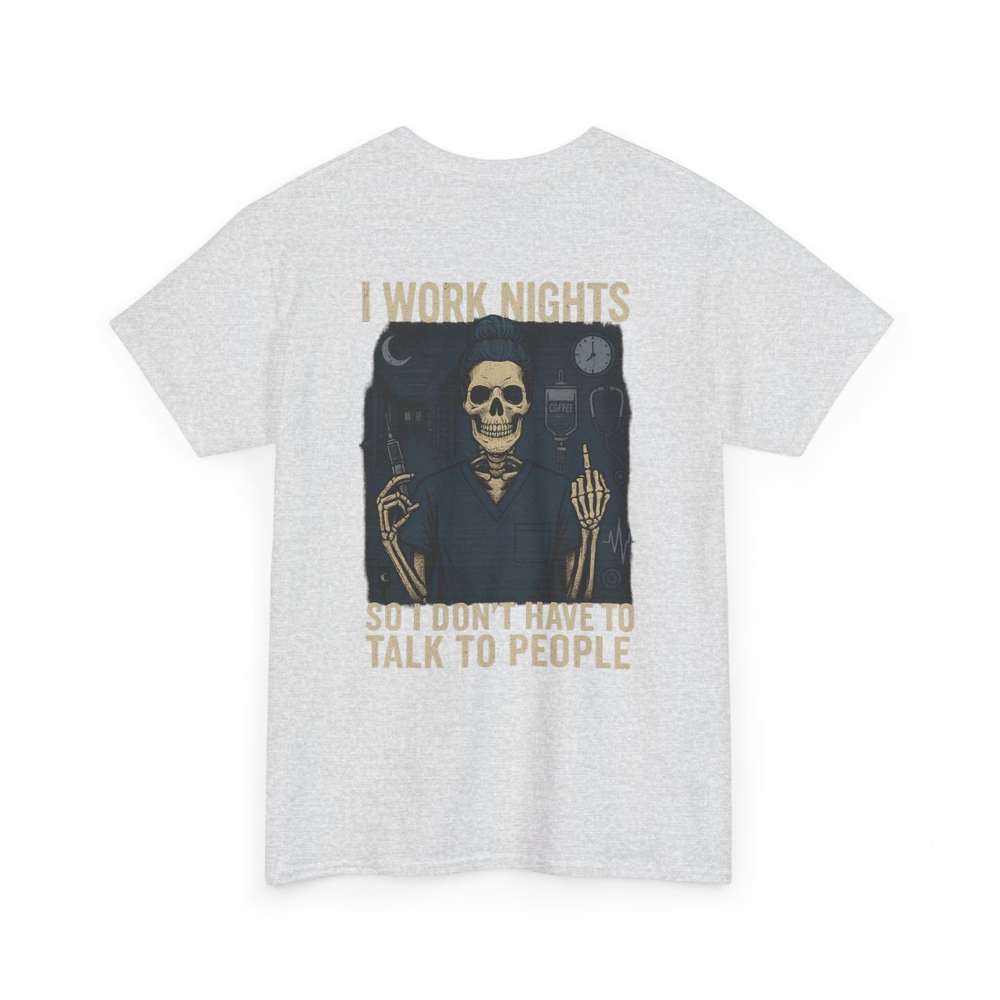 “I Work Nights So I Don’t Have to Talk to People” – Funny Nurse T-Shirt