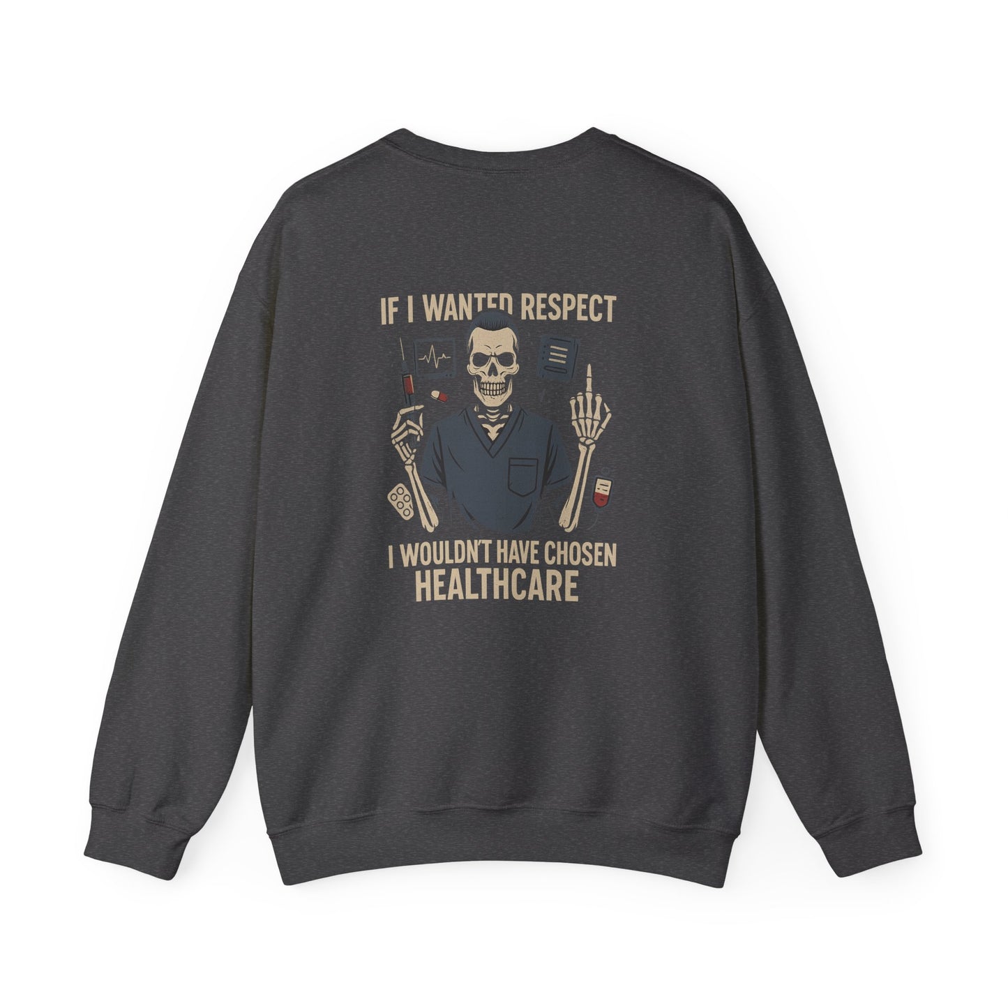 “If I Wanted Respect, I Wouldn’t Have Chosen Healthcare” – Men’s Sarcasm Sweatshirt