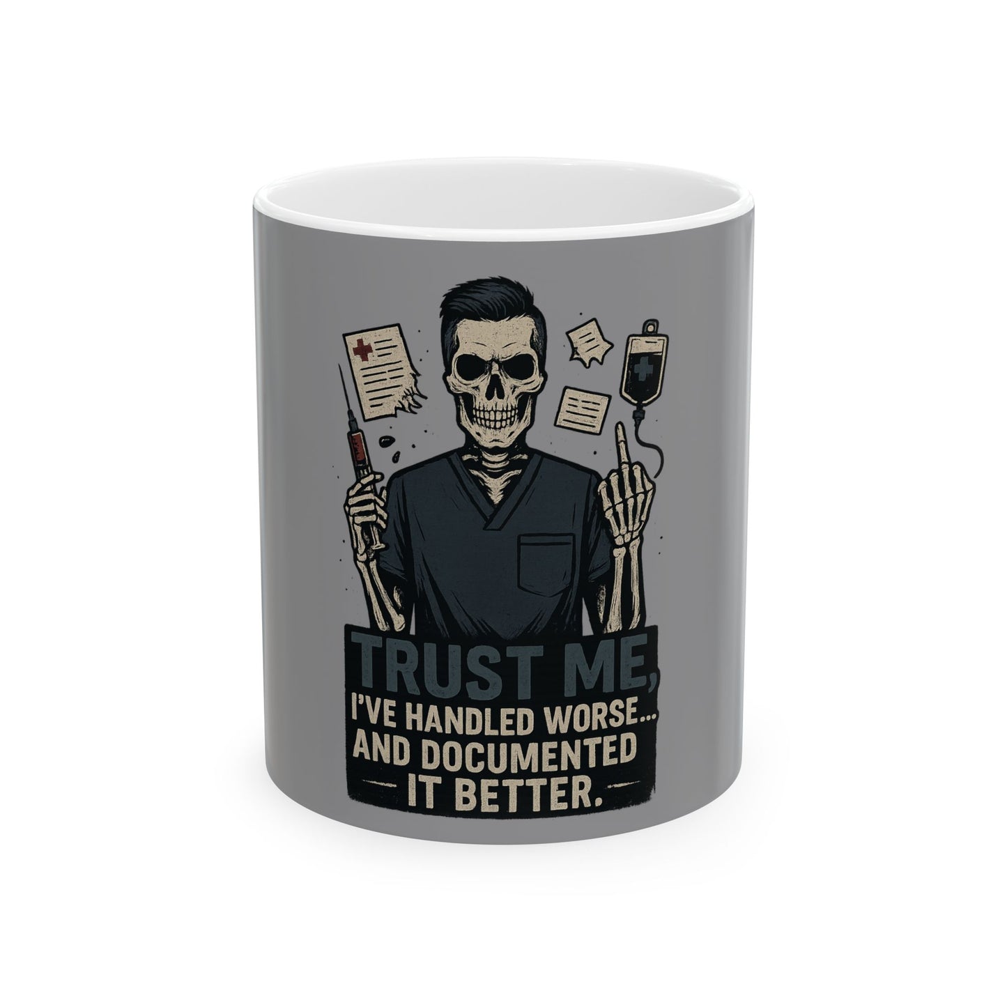 “Trust Me. I’ve Handled Worse and Documented It Better” – Bold Nurse Mug