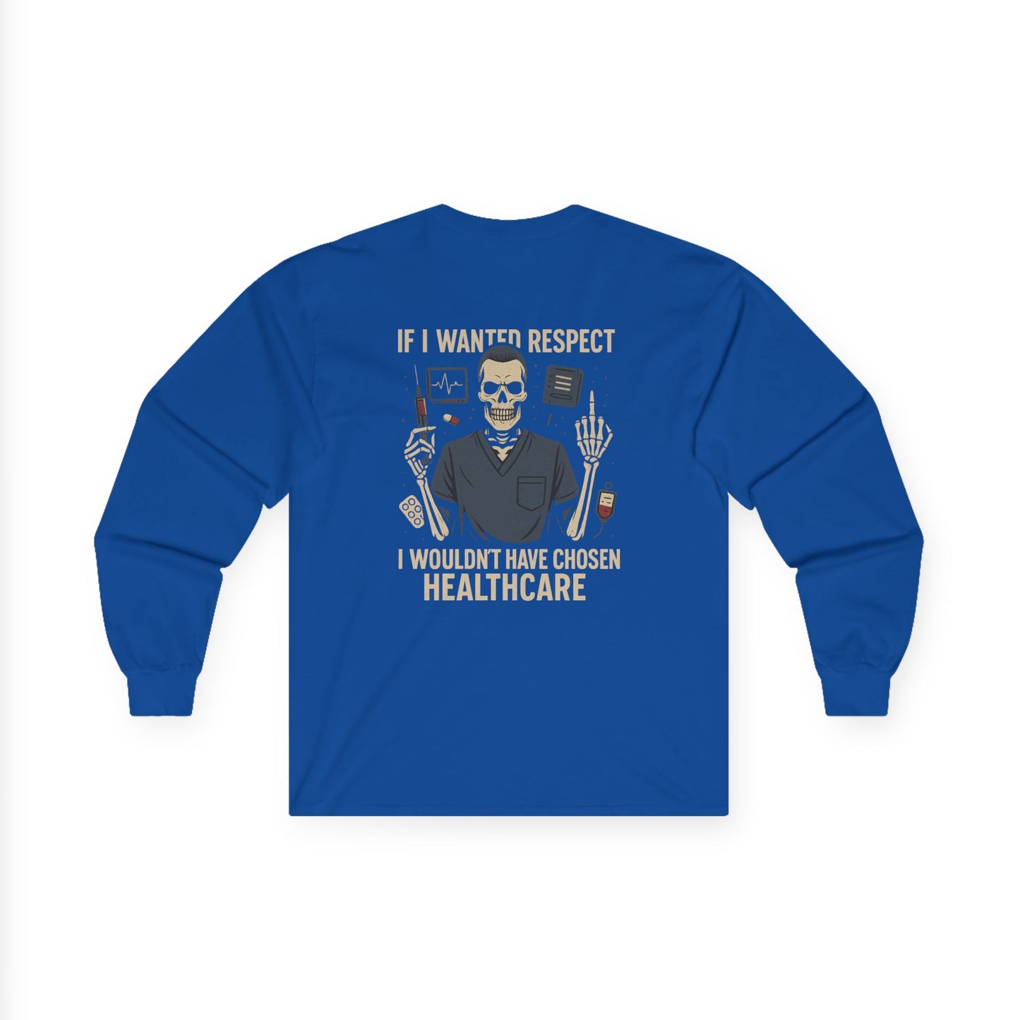 “If I Wanted Respect, I Wouldn’t Have Chosen Healthcare” – Men’s Long Sleeve