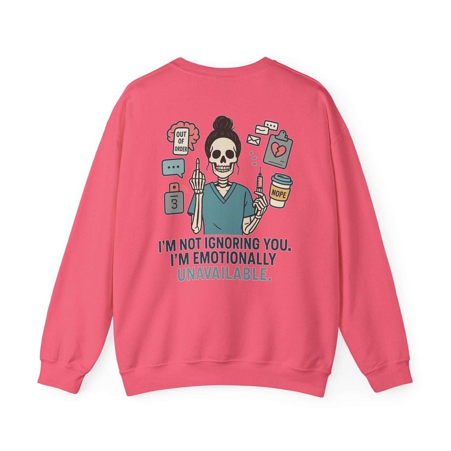 “I’m Not Ignoring You. I’m Emotionally Unavailable.” – Burnout Nurse Sweatshirt