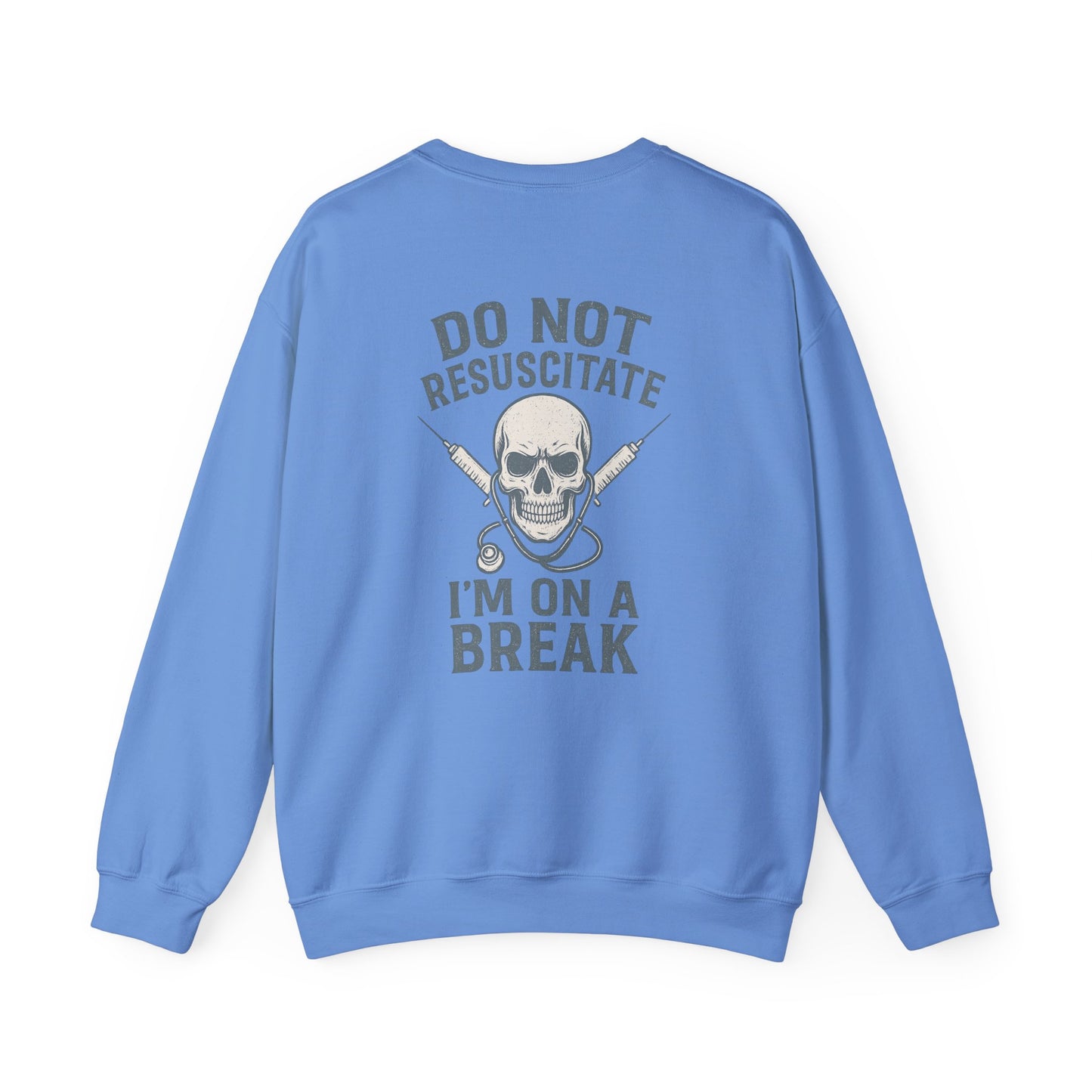 “Do Not Resuscitate. I’m on a Break.” – Burnout Nurse Sweatshirt