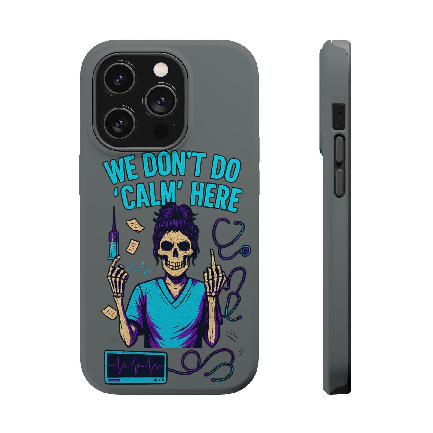 “We Don’t Do ‘Calm’ Here” - Funny Healthcare Phone Case