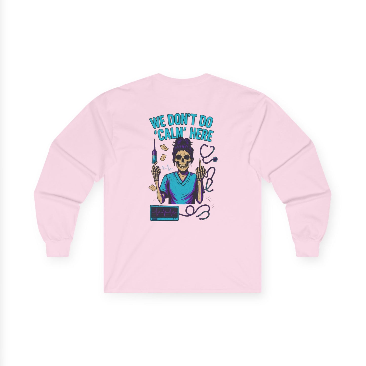 “We Don’t Do ‘Calm’ Here” - Sarcastic Long Sleeve