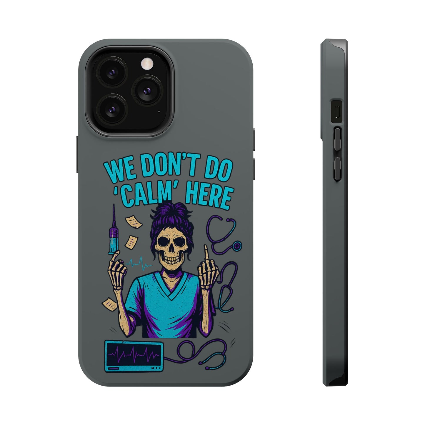 “We Don’t Do ‘Calm’ Here” - Funny Healthcare Phone Case
