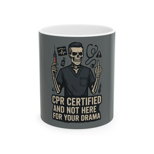 “CPR Certified and Not Here for Your Drama” – No-BS Nurse Mug