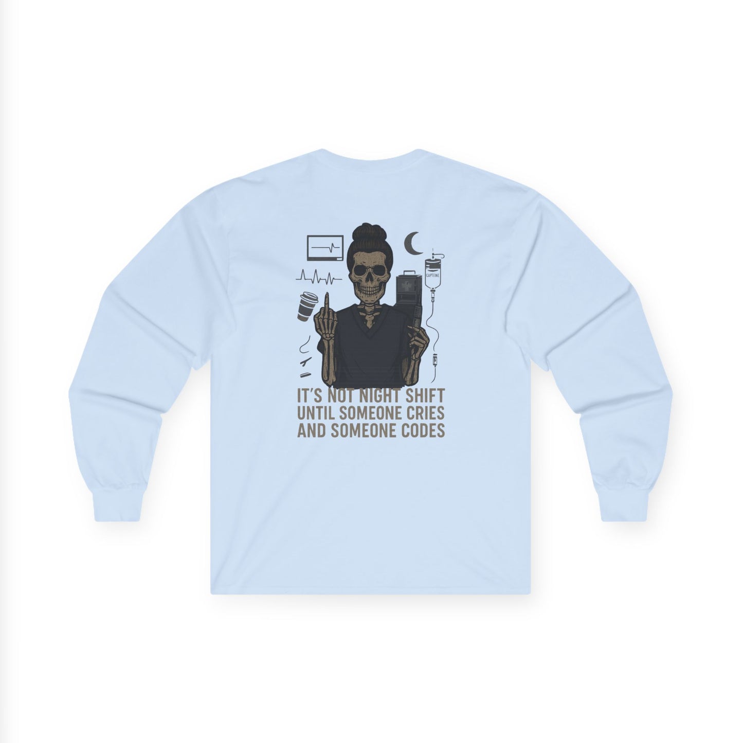 “It’s Not Night Shift Until Someone Cries and Someone Codes” – Unhinged Nurse Long Sleeve