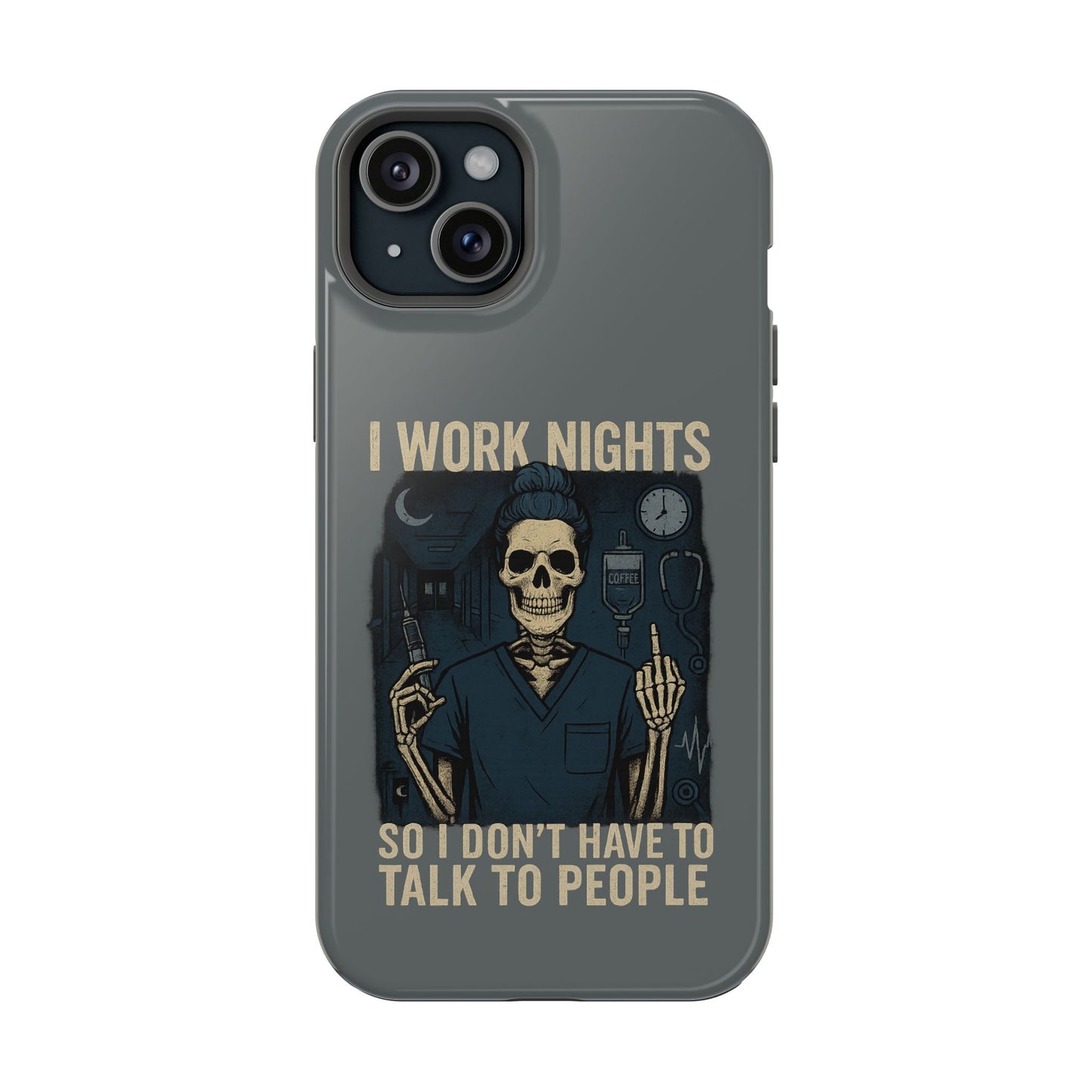 “I Work Nights So I Don’t Have to Talk to People” – Nurse Phone Case