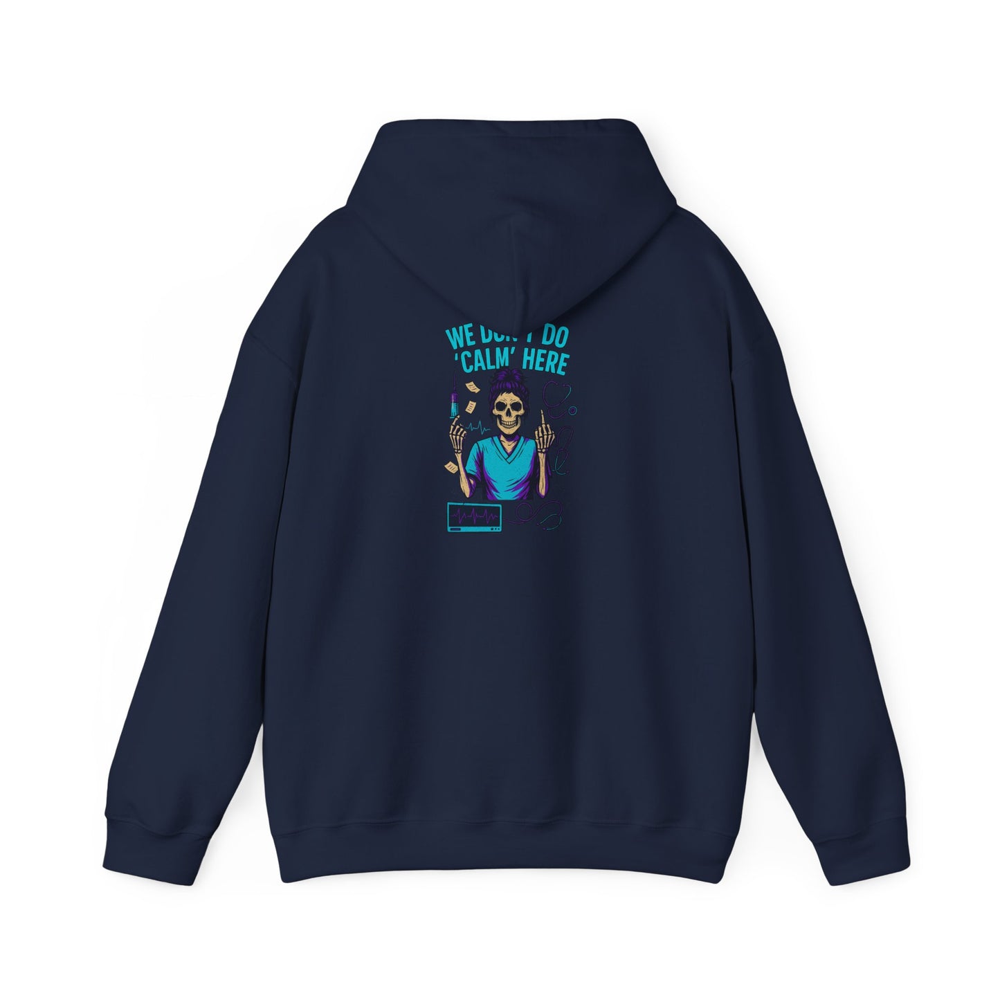 “We Don’t Do ‘Calm’ Here” - Funny Healthcare Hoodie