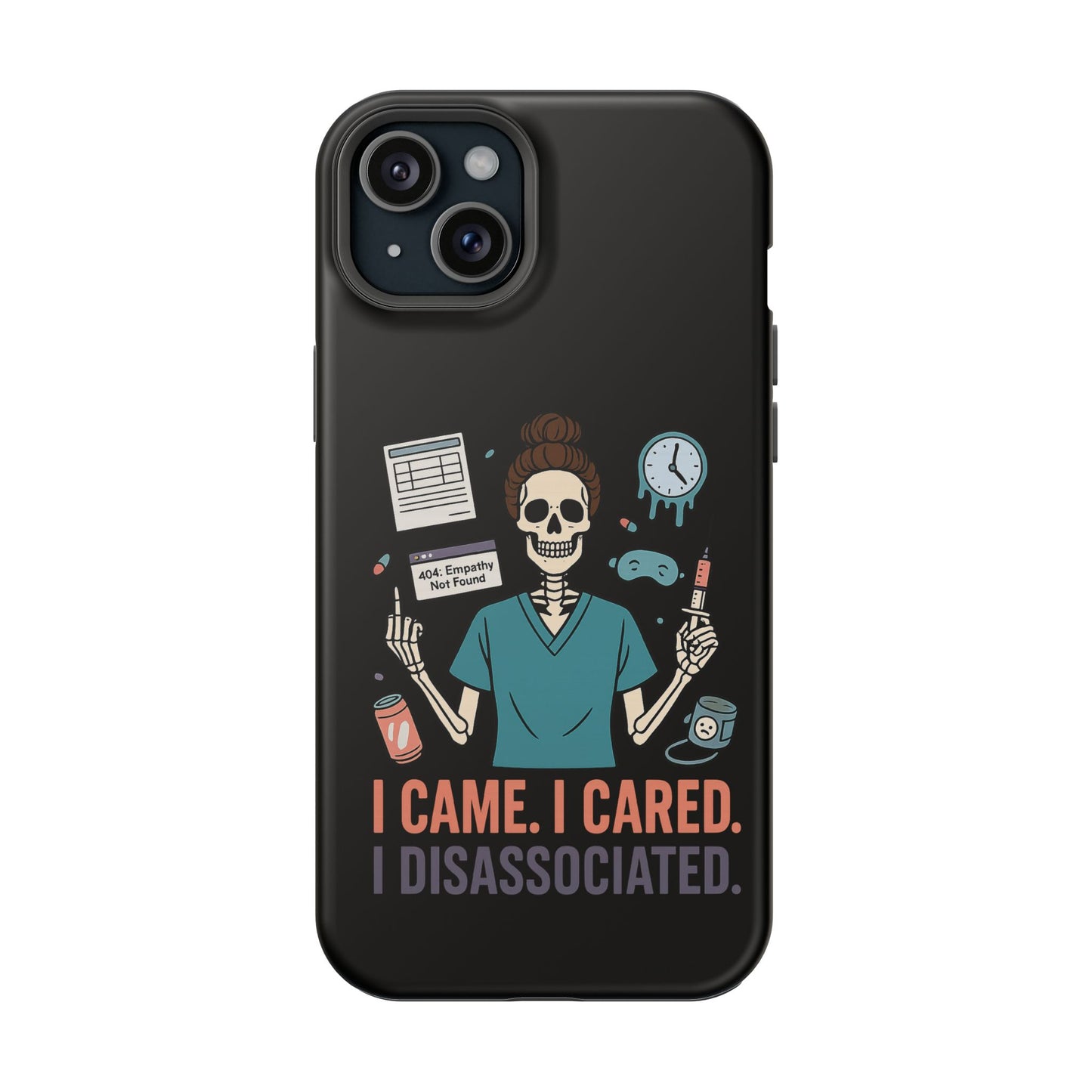 “I Came. I Cared. I Dissociated.” – Sarcastic Nurse Phone Case