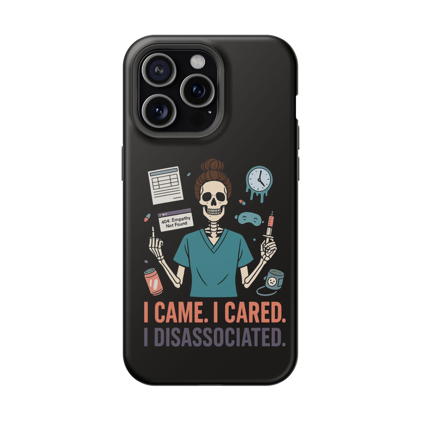 “I Came. I Cared. I Dissociated.” – Sarcastic Nurse Phone Case