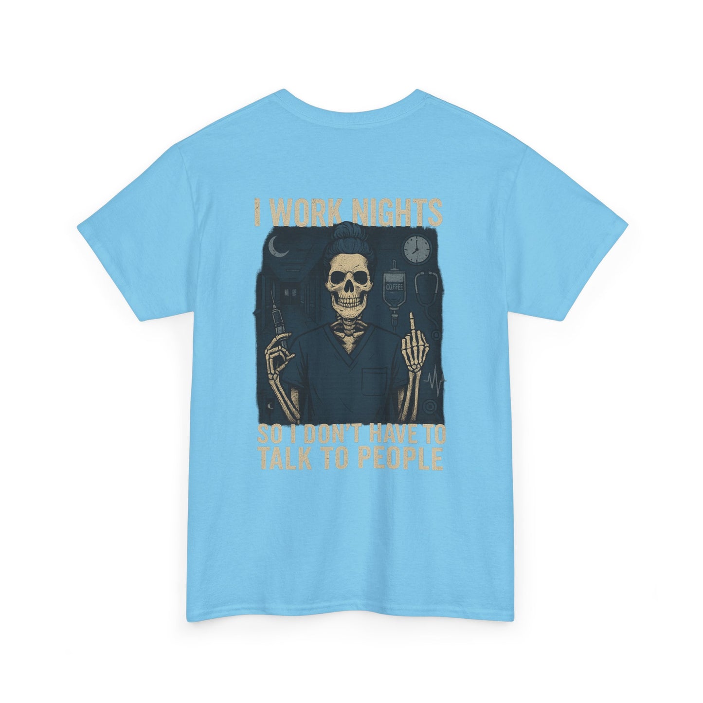 “I Work Nights So I Don’t Have to Talk to People” – Funny Nurse T-Shirt