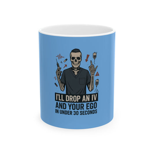 “I’ll Drop an IV and Your Ego in Less Than 30 Seconds” – Sarcastic Nurse Mug