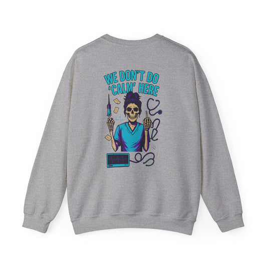 “We Don’t Do ‘Calm’ Here” - Sarcastic Sweatshirt For Healthcare Workers